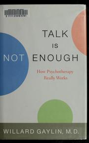 Cover of: Talk is not enough: how psychotherapy really works