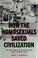 Cover of: How the homosexuals saved civilization