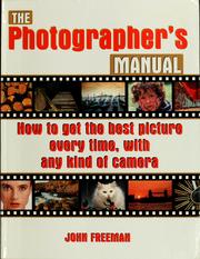 Cover of: The photographer's manual: how to get the best picture every time, with any kind of camera