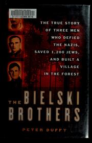 Cover of: The Bielski brothers: the true story of three men who defied the Nazis, saved 1,200 Jews, and built a village in the forest