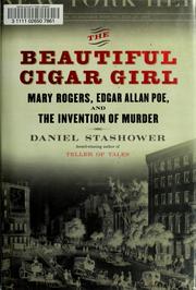 Cover of: The beautiful cigar girl: Mary Rogers, Edgar Allan Poe, and the invention of murder