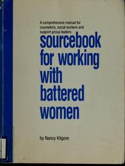 Cover of: Sourcebook for working with battered women: a comprehensive manual specifically designed for counselors, ministers, social workers, educators, and support group leaders who want to improve the content, relevancy, and participation of discussion for abused women in group or individual settings