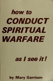 How to conduct spiritual warfare by Mary Garrison