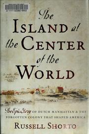 Cover of: The island at the center of the world: the epic story of Dutch Manhattan and the forgotten colony that shaped America