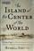 Cover of: The island at the center of the world