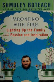 Cover of: Parenting with fire: lighting up the family with passion and inspiration