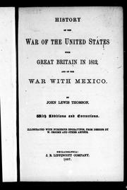 History of the war of the United States with Great Britain in 1812, and of the war with Mexico by John Lewis Thomson