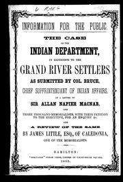 Cover of: The case of the Indian Department in reference to the Grand River settlers: as submitted by Col. Bruce, Chief Superintendant of Indian Affairs, in a letter to Sir Allan Napier MacNab, and three thousand memorialists, with their petition to the executive for an enquiry, &c. and a review of the same
