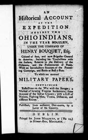 An historical account of the expedition against the Ohio Indians in the year MDCCLXIV under the command of Henry Bouquet, Esq., colonel of foot and now brigadier general in America by William Smith