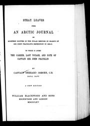 Cover of: Stray leaves from an Arctic journal, or, Eighteen months in the Polar regions in search of Sir John Franklin's expedition in 1850-51: to which is added the career, last voyage, and fate of Captain Sir John Franklin
