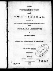 Cover of: On the forthcoming union of the two Canadas: addressed to the Canadian public and their representatives, in the Honourable Legislature of United Canada