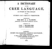 Cover of: A dictionary of the Cree language: as spoken by the Indians of the Hudson's Bay Company's territories