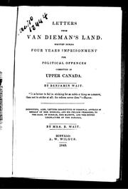 Letters from Van Dieman's land, written during four years imprisonment for political offences committed in Upper Canada by Benjamin Wait