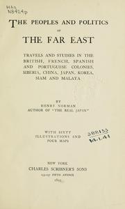 Cover of: The peoples and politics of the Far East: travels and studies in the British, French, Spanish and Portuguese colonies, Siberia, China, Japan, Korea, Siam and Malaya
