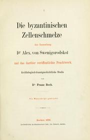 Die byzantinischen Zellenschmelze der Sammlung Alex. von Swenigorodskoï und das darüber veröffentlichte Prachtwerk by Bock, Franz