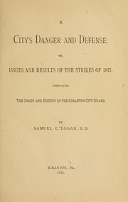 Cover of: A city's danger and defense, or, Issues and results of the strikes of 1877: containing the origin and history of the Scranton city guard