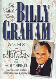Cover of: The Collected Works of Billy Graham (Angels, How To Be Born Again, The Holy Spirit) by Billy Graham