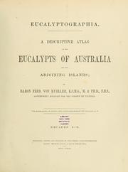 Cover of: Eucalyptographia: A descriptive atlas of the Eucalypts of Australia and the adjoining islands. Decades 1-10