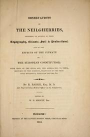Cover of: Observations on the Neilgherries: including an account of their topography, climate, soil, & productions, and of the effects of the climate on the European constitution ...