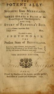 Cover of: The potent ally: or, Succours from Merryland. With three essays in praise of the cloathing of that country; and the story of Pandora's box. To which is added, Erōtópolis, The present state of Bettyland