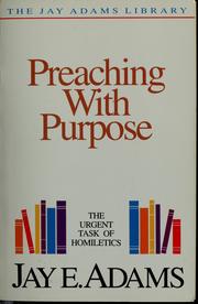 Cover of: Preaching with purpose: the urgent task of homiletics