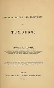 Cover of: The general nature and treatment of tumours by George Macilwain