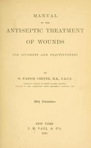 Cover of: Manual of the antiseptic treatment of wounds by Cheyne, William Watson Sir