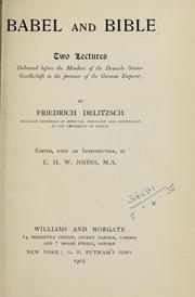 Cover of: Babel and Bible: two lectures delivered before the members of the Deutsche Orient-Gesellschaft in the presence of the German Emperor
