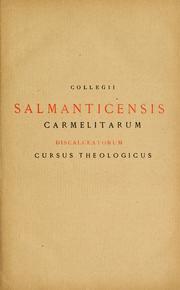 Cover of: Collegii Salmanticensis Fr. Discalceatorum B. Mariae de Monte Carmeli ... Cursus theologicus Summam Theologicam angelici doctoris D. Thomae complectens