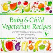 Baby & child vegetarian recipes : over 150 healthy and delicious dishes for your young family