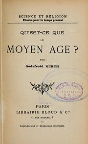 Cover of: Qu'est-ce que le Moyen Age? by Godefroid Kurth