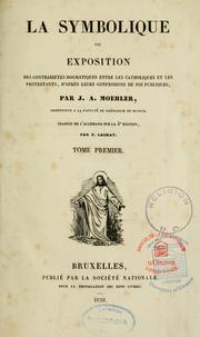 Cover of: La symbolique, ou, Exposition des contrariétés dogmatiques entre les catholiques et les protestants, d'après leurs confessions de foi publiques