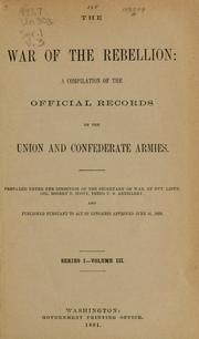 Cover of: The war of the rebellion: a compilation of the official records of the Union and Confederate armies.  Pub. under the direction of the ... secretary of war