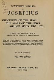 Cover of: Complete works of Josephus; Antiquities of the Jews, The wars of the Jews, Against Apion, etc. etc by Flavius Josephus