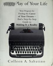 Cover of: The play of your life: your program for finding the career of your dreams--and a step-by-step guide to making it a reality