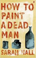 How to paint a dead man by Sarah Hall