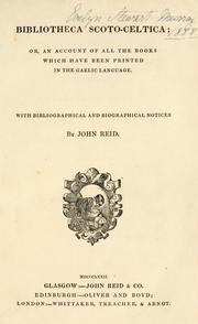 Bibliotheca Scoto-Celtica, or, An account of all the books which have been printed in the Gaelic language by Reid, John