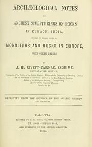 Archaeological notes on ancient sculpturings on rocks in Kumaon, India, similar to those found on monoliths and rocks in Europe by J. H. Rivett-Carnac