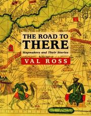 Cover of: The Road to There: Mapmakers and Their Stories