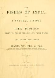 Cover of: The fishes of India; being a natural history of the fishes known to inhabit the seas and fresh waters of India, Burma and Ceylon