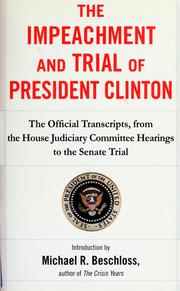 Cover of: The impeachment and trial of President Clinton: the official transcripts, from the House Judiciary Committee hearings to the Senate trial