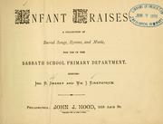 Cover of: Infant praises: a collection of sacred songs, hymns, and music, for use in the Sabbath school primary department