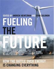 Cover of: Fueling the future: how the battle over energy is changing everything
