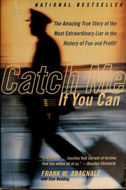 Cover of: Catch me if you can: the amazing true story of the most extraordinary liar in the history of fun and profit