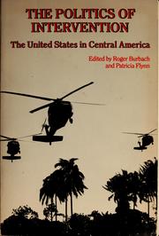Cover of: The Politics of intervention: the United States in Central America
