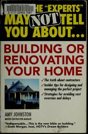 Cover of: What the "experts" may not tell you about building or renovating your home