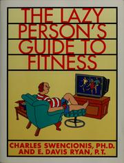 Cover of: The lazy person's guide to fitness, or, "I get all the exercise I need walking around the office"
