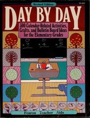 Cover of: Day by day: 300 calendar-related activities, crafts, and bulletin board ideas for the elementary grades