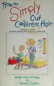 Cover of: How to simply cut children's hair: a step-by-step guide to cutting, perming, and highlighting children's hair