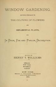 Cover of: Window gardening: devoted specially to the culture of flowers and ornamental plants for indoor use and parlor decoration